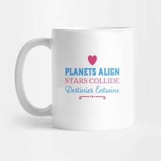 Planets Align, Stars Collide, Destinies Entwine Mug